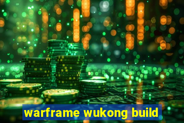 warframe wukong build